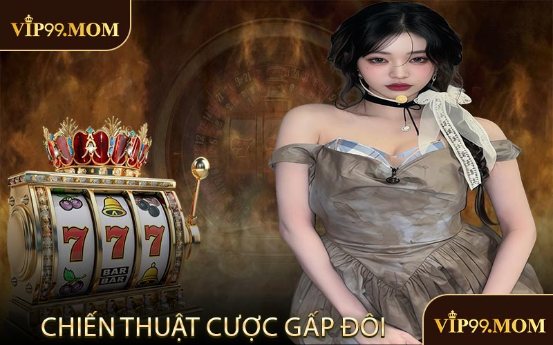 Chiến Thuật Cược Gấp Đôi