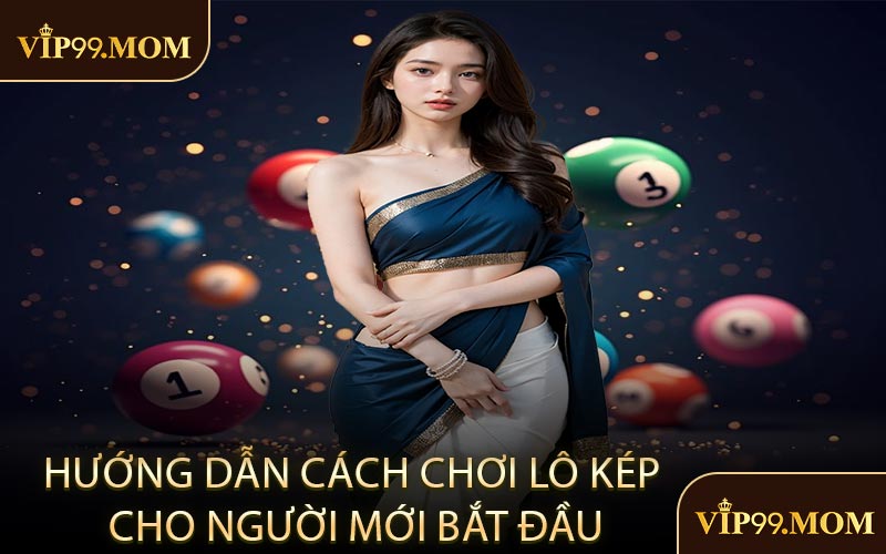 Hướng dẫn cách chơi lô kép cho người mới bắt đầu
