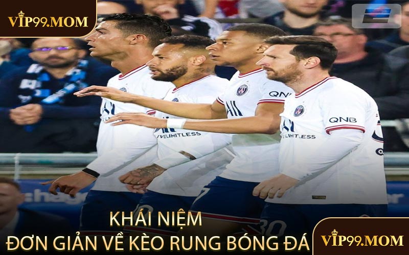 Khái niệm đơn giản về kèo rung bóng đá