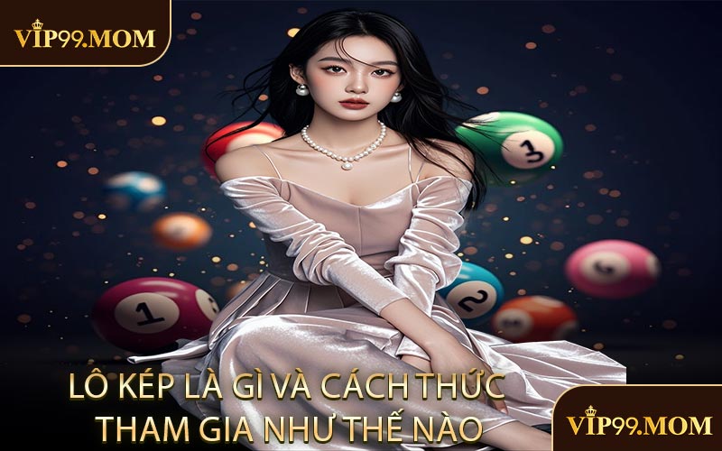 Lô kép là gì và cách thức tham gia như thế nào