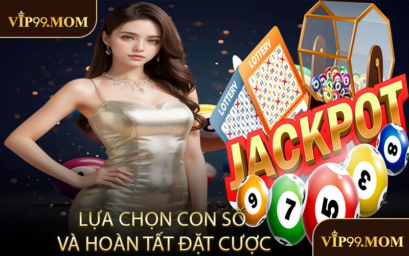 Lựa chọn con số và hoàn tất đặt cược