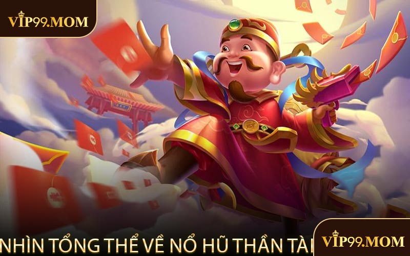 Nhìn Tổng Thể Về Nổ Hũ Thần Tài