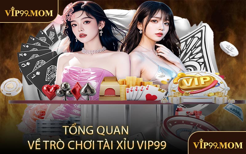 Tổng quan về trò chơi Tài Xỉu VIP99