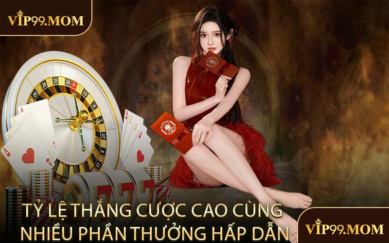 Tỷ lệ thắng cược cao cùng nhiều phần thưởng hấp dẫn