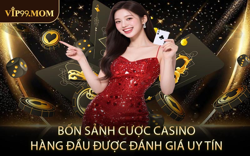 Bốn sảnh cược casino hàng đầu được đánh giá uy tín