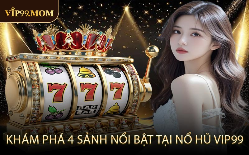 Khám phá 4 sảnh nổi bật tại nổ hũ VIP99