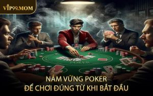 Nắm vững poker để chơi đúng từ khi bắt đầu