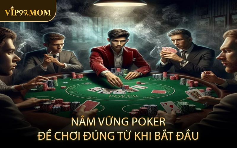 Nắm vững poker để chơi đúng từ khi bắt đầu