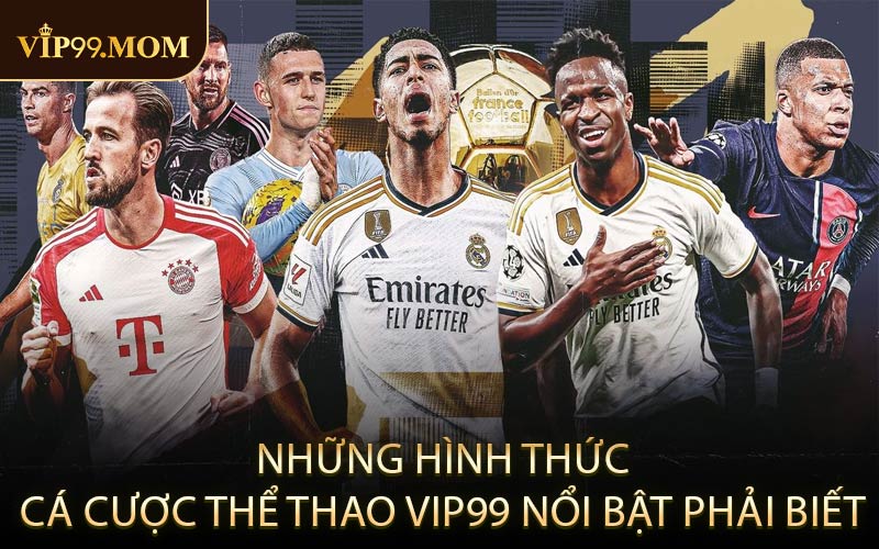 Những hình thức cá cược thể thao VIP99 nổi bật phải biết