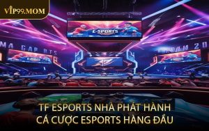 TF Esports - Nhà phát hành cá cược eSports hàng đầu