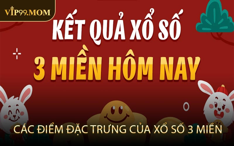 Các điểm đặc trưng của xổ số 3 miền