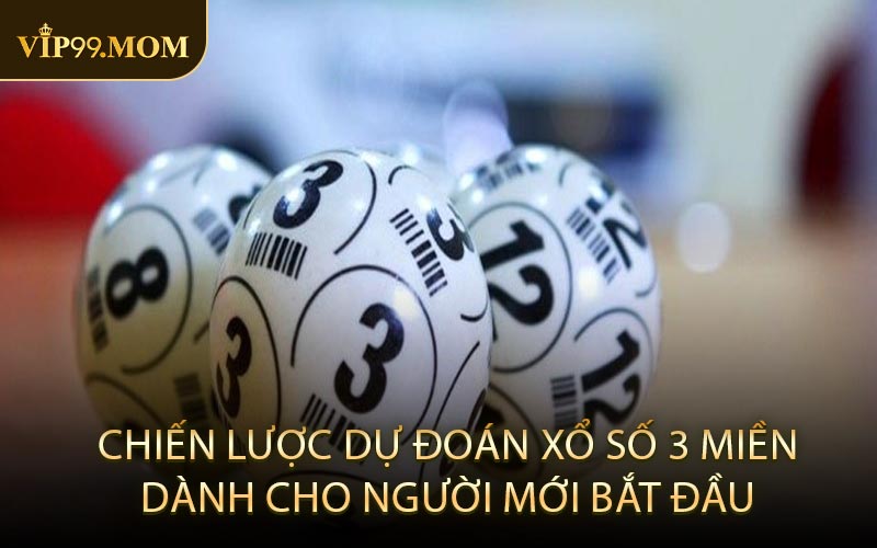 Chiến lược dự đoán xổ số 3 miền dành cho người mới bắt đầu