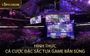 Hình Thức Cá Cược Đặc Sắc Tựa Game Bắn Súng