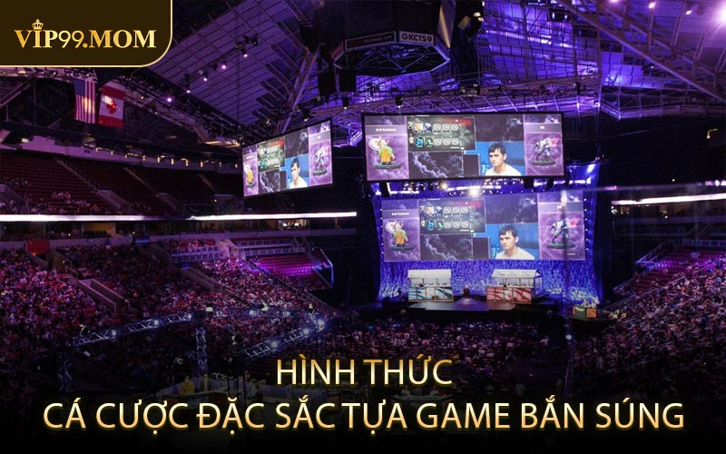 Hình Thức Cá Cược Đặc Sắc Tựa Game Bắn Súng