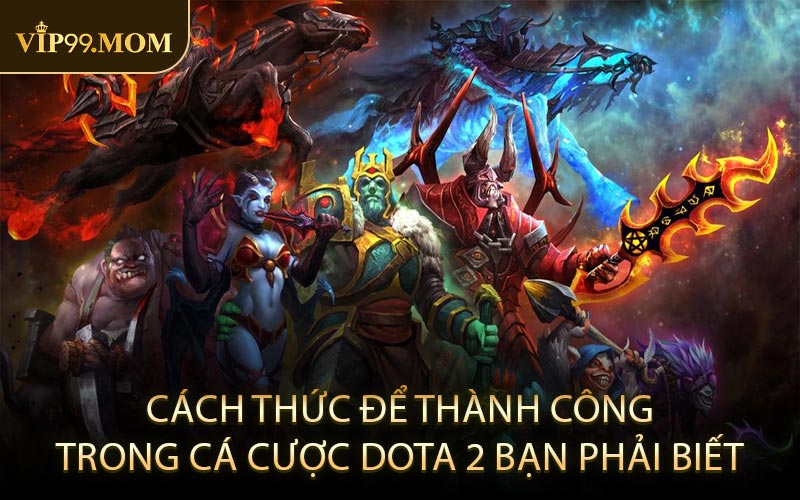 Cách Thức Để Thành Công Trong Cá Cược Dota 2 Bạn Phải Biết